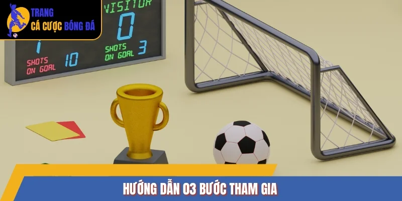 Hướng dẫn 03 bước tham gia